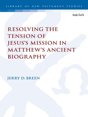 cover image of Resolving the Tension of Jesus's Mission in Matthew's Ancient Biography